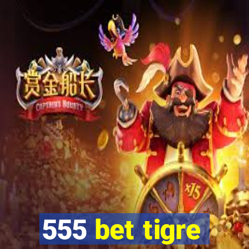 555 bet tigre